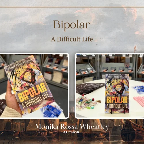 Celebrating Stories Without Limits Through Bipolar: A Difficult Life by Monika Rossa Wheatley