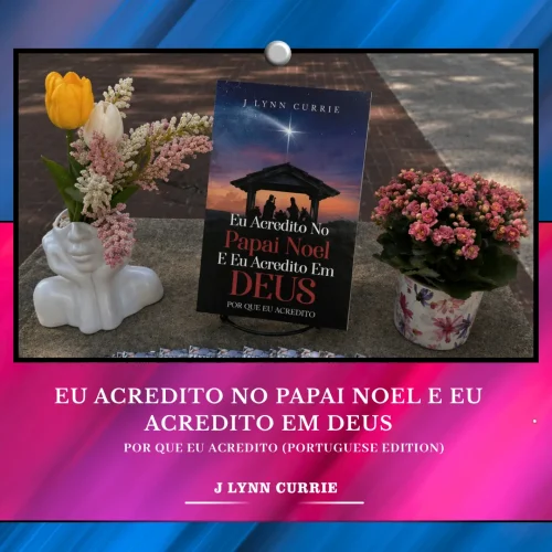 Where Stories Meet the World Through Eu Acredito No Papai Noel E Eu Acredito Em Deus by Lynn Currie