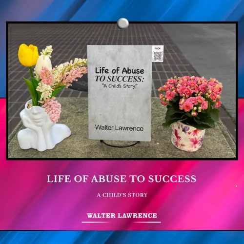 Where Stories Meet the World Through Life of Abuse to Success: A Child’s Story by Walter Lawrence
