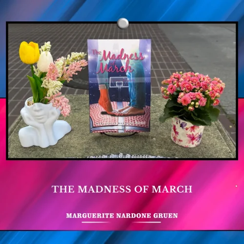 Where Stories Meet the World Through The Madness of March by Marguerite Nardone Gruen
