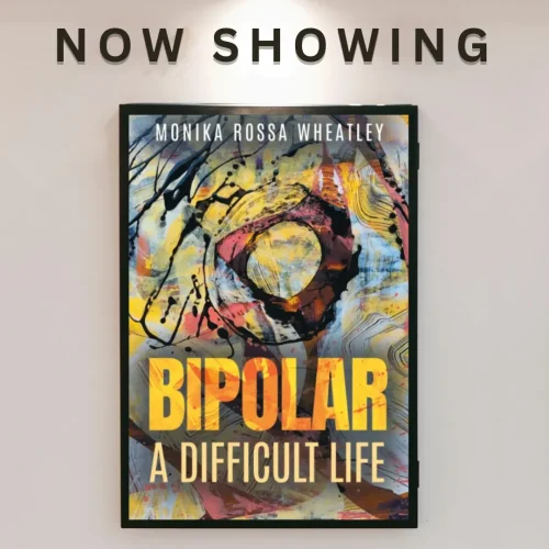A Trailer for Bipolar: A Difficult Life by Monika Rossa Wheatley